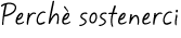 Perchè sostenerci